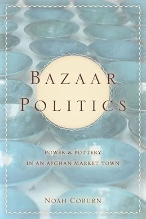 Bild des Verkufers fr Bazaar Politics: Power and Pottery in an Afghan Market Town (Stanford Studies in Middle Eastern and Islamic Societies and Cultures) by Coburn, Noah [Hardcover ] zum Verkauf von booksXpress