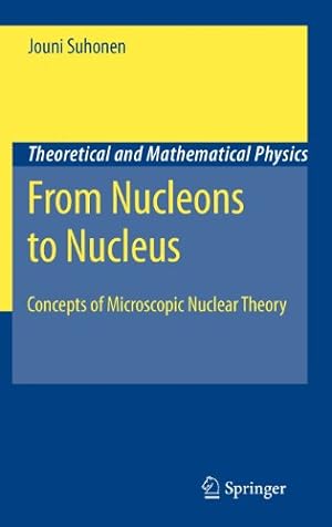 Bild des Verkufers fr From Nucleons to Nucleus: Concepts of Microscopic Nuclear Theory (Theoretical and Mathematical Physics) by Suhonen, Jouni [Hardcover ] zum Verkauf von booksXpress
