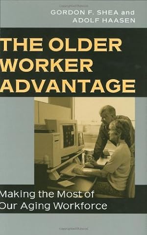 Imagen del vendedor de The Older Worker Advantage: Making the Most of Our Aging Workforce by Shea, Gordon F., Haasen, Adolf [Hardcover ] a la venta por booksXpress