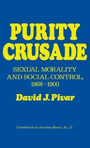 Seller image for Purity Crusade: Sexual Morality and Social Control, 1868-1900 (Contributions in American History) by Pivar, David J. [Hardcover ] for sale by booksXpress