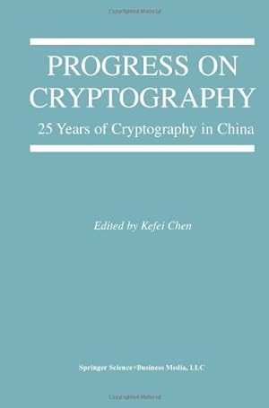 Image du vendeur pour Progress on Cryptography: 25 Years of Cryptography in China (The Springer International Series in Engineering and Computer Science) [Paperback ] mis en vente par booksXpress