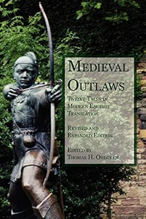 Seller image for Medieval Outlaws: Twelve Tales in Modern English Translation by Thomas H. Ohlgren, Shaun F. D. Hughes, Thomas E. Kelly [Paperback ] for sale by booksXpress