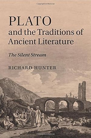 Image du vendeur pour Plato and the Traditions of Ancient Literature: The Silent Stream by Hunter, Richard [Paperback ] mis en vente par booksXpress