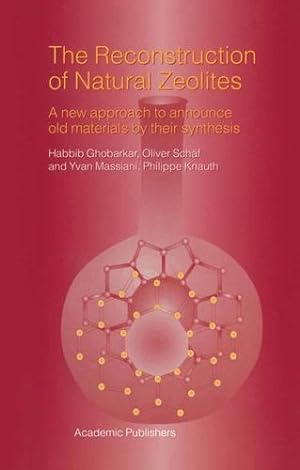 Seller image for The Reconstruction of Natural Zeolites: A New Approach to Announce Old Materials by their Synthesis by Ghobarkar, Habbib, Schäf, Oliver, Massiani, Yvan, Knauth, Philippe [Paperback ] for sale by booksXpress