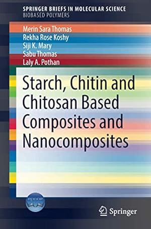 Immagine del venditore per Starch, Chitin and Chitosan Based Composites and Nanocomposites (SpringerBriefs in Molecular Science) by Thomas, Merin Sara, Koshy, Rekha Rose, Mary, Siji K., Thomas, Sabu, A. Pothan, Laly [Paperback ] venduto da booksXpress