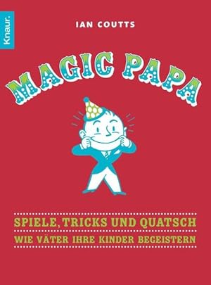 Bild des Verkufers fr Magic Papa: Spiele, Tricks und Quatsch - Wie Vter ihre Kinder begeistern zum Verkauf von Gerald Wollermann