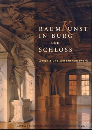 Seller image for Raumkunst in Burg und Schloss. Zeugnis und Gesamtkunstwerk. Hrsg. von der Stiftung Thringer Schlsser und Grten, Schloss Heidecksburg. Jahrbuch der Stiftung Thringer Schlsser und Grten. for sale by Fundus-Online GbR Borkert Schwarz Zerfa