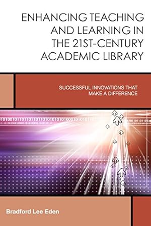 Bild des Verkufers fr Enhancing Teaching and Learning in the 21st-Century Academic Library: Successful Innovations That Make a Difference (Creating the 21st-Century Academic Library) [Soft Cover ] zum Verkauf von booksXpress