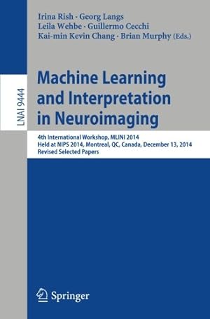 Seller image for Machine Learning and Interpretation in Neuroimaging: 4th International Workshop, MLINI 2014, Held at NIPS 2014, Montreal, QC, Canada, December 13, . Papers (Lecture Notes in Computer Science) [Paperback ] for sale by booksXpress