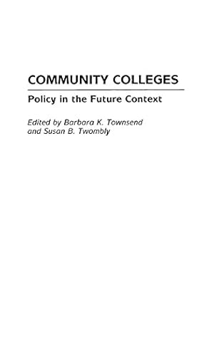 Seller image for Community Colleges: Policy in the Future Context (Educational Policy in the 21st Century) by Townsend, Barbara K., Twombly, Susan [Paperback ] for sale by booksXpress