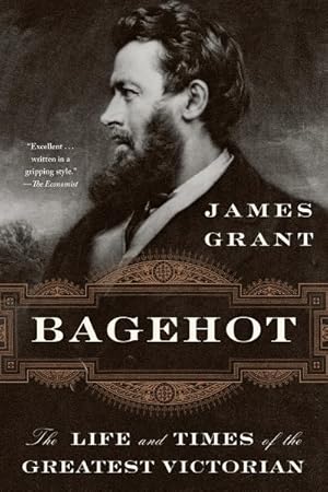 Image du vendeur pour Bagehot : The Life and Times of the Greatest Victorian mis en vente par GreatBookPrices