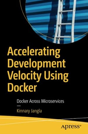 Seller image for Accelerating Development Velocity Using Docker: Docker Across Microservices by Jangla, Kinnary [Paperback ] for sale by booksXpress