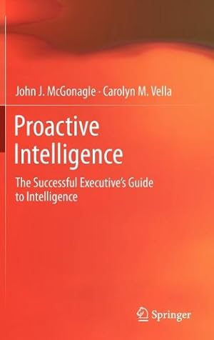 Seller image for Proactive Intelligence: The Successful Executive's Guide to Intelligence by McGonagle, John J., Vella, Carolyn M. [Hardcover ] for sale by booksXpress