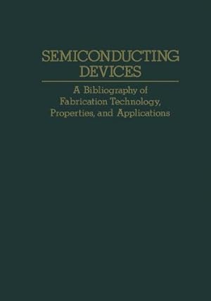 Seller image for Semiconducting Devices: A Bibliography of Fabrication Technology, Properties, and Applications by Agajanian, A. H. [Paperback ] for sale by booksXpress