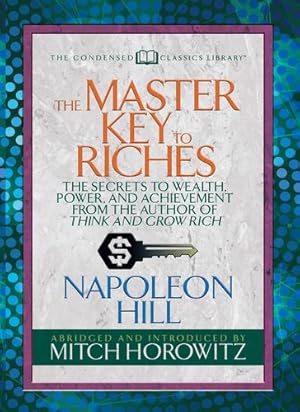 Image du vendeur pour The Master key to Riches (Condensed Classics): The Secrets to Wealth, Power, and Achievement from the author of Think and Grow Rich by Hill, Napoleon, Horowitz, Mitch [Paperback ] mis en vente par booksXpress