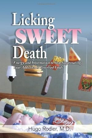 Immagine del venditore per Licking Sweet Death: Energy and Information to Stop Sugarcoating Your Addiction to Processed Foods by Rodier, M.D. Hugo [Paperback ] venduto da booksXpress