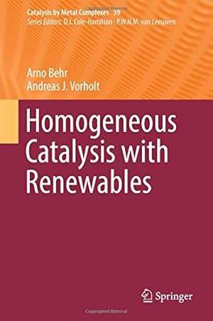 Immagine del venditore per Homogeneous Catalysis with Renewables (Catalysis by Metal Complexes) by Behr, Arno, Vorholt, Andreas J. [Hardcover ] venduto da booksXpress