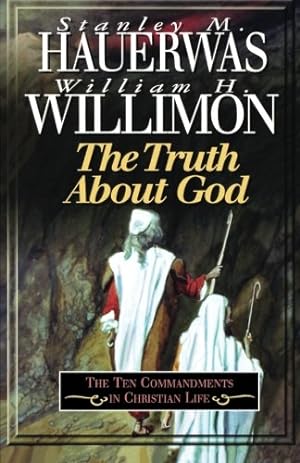 Seller image for The Truth About God: The Ten Commandments in Christian Life by Hauerwas,Stanley, Willimon, William H. [Paperback ] for sale by booksXpress