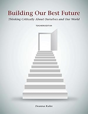 Imagen del vendedor de Building Our Best Future: Thinking Critically About Ourselves and Our World -- Teacher Edition by Deanna Kuhn [Paperback ] a la venta por booksXpress