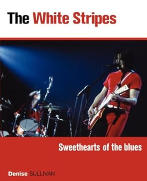 Image du vendeur pour The White Stripes: Sweethearts of the Blues by Sullivan, Denise, White Stripes, The [Paperback ] mis en vente par booksXpress