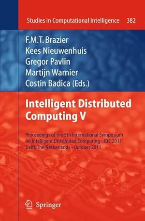 Seller image for Intelligent Distributed Computing V: Proceedings of the 5th International Symposium on Intelligent Distributed Computing - IDC 2011, Delft, the . 2011 (Studies in Computational Intelligence) [Paperback ] for sale by booksXpress