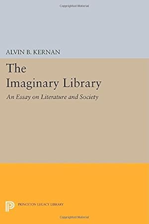 Seller image for The Imaginary Library: An Essay on Literature and Society (Princeton Essays in Literature) by Kernan, Alvin B. [Paperback ] for sale by booksXpress