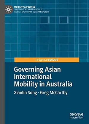 Seller image for Governing Asian International Mobility in Australia (Mobility & Politics) by Song, Xianlin, McCarthy, Greg [Hardcover ] for sale by booksXpress