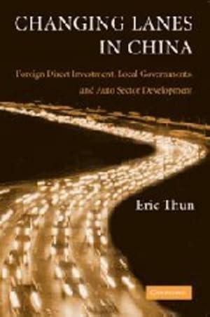 Imagen del vendedor de Changing Lanes in China: Foreign Direct Investment, Local Governments, and Auto Sector Development by Thun, Eric [Paperback ] a la venta por booksXpress