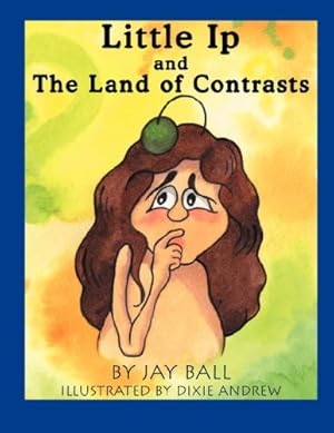 Image du vendeur pour Little Ip and the Land of Contrasts by Ball, Jay [Paperback ] mis en vente par booksXpress