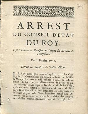 Immagine del venditore per Arrest du Conseil d'tat du Roy, qui permet  la Ville de Montpellier, la continuation de la Leve d'un Denier sur chaque Livre de Viande de Boucherie, qui se dbitera dans ladite Ville, Faux-bourgs & Taillable, pendant six annes conscutives,  commencer du 22 octobre de la prsente anne 1746, conformment  ce qui leur a t accord par l'Arrt du Conseil du 7 juillet 1742. - Du 7 Mai 1746 - Extrait des Registres du Conseil d'tat. - Suivi de Arrest du Conseil d'tat du Roy, qui ordonne la Rvision du Compte du Clavaire de Montpellier. venduto da PRISCA