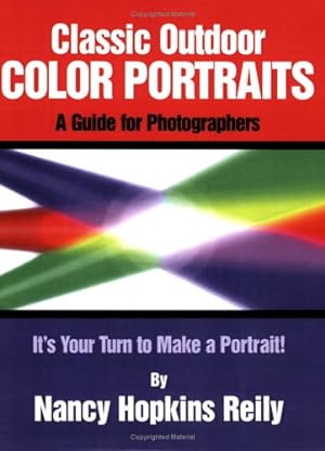 Seller image for Classic Outdoor Color Portraits: A Guide for Photographers; It's Your Turn to Make a Portrait by Nancy Hopkins Reily [Paperback ] for sale by booksXpress