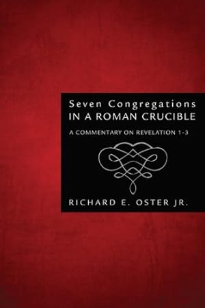 Image du vendeur pour Seven Congregations in a Roman Crucible: A Commentary on Revelation 1-3 by Oster Jr., Richard E. [Paperback ] mis en vente par booksXpress