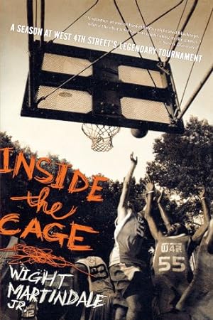 Seller image for Inside the Cage: A Season at West 4th Street's Legendary Tournament by Martindale Jr., Wight [Paperback ] for sale by booksXpress