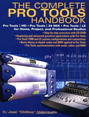 Seller image for The Complete Pro Tools Handbook: Pro Tools/HD, Pro Tools/24 MIX, and Pro Tools LE for Home, Project, and Professional Studios by Jose Chilitos Valenzuela [Paperback ] for sale by booksXpress