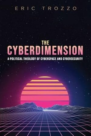 Bild des Verkufers fr The Cyberdimension: A Political Theology of Cyberspace and Cybersecurity [Soft Cover ] zum Verkauf von booksXpress