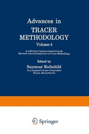 Imagen del vendedor de Advances in Tracer Methodology: Volume 4: A collection of papers presented at the Eleventh Annual Symposium on Tracer Methodology by Rothchild, Seymour [Paperback ] a la venta por booksXpress