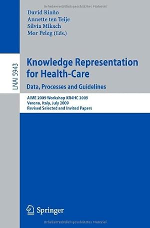 Image du vendeur pour Knowledge Representation for Health-Care. Data, Processes and Guidelines: AIME 2009 Workshop KR4HC 2009, Verona, Italy, July 19, 2009, Revised Selected Papers (Lecture Notes in Computer Science) [Paperback ] mis en vente par booksXpress