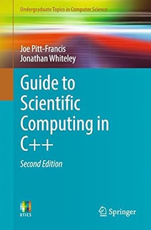 Image du vendeur pour Guide to Scientific Computing in C++ (Undergraduate Topics in Computer Science) by Pitt-Francis, Joe [Paperback ] mis en vente par booksXpress