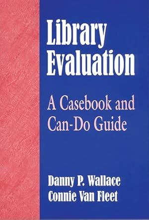 Seller image for Library Evaluation: A Casebook and Can-Do Guide by Wallace, Danny P., Van Fleet, Connie J. [Paperback ] for sale by booksXpress