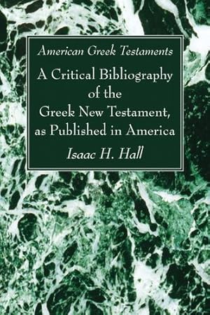 Bild des Verkufers fr American Greek Testaments. A Critical Bibliography of the Greek New Testament, as Published in America: [Soft Cover ] zum Verkauf von booksXpress