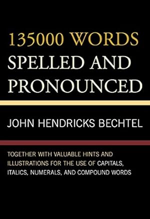 Seller image for 135000 Words Spelled and Pronounced: Together with Valuable Hints and Illustrations for the Use of Capitals, Italics, Numerals, and Compound Words [Soft Cover ] for sale by booksXpress