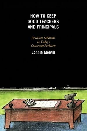 Seller image for How to Keep Good Teachers and Principals: Practical Solutions to Today's Classroom Problems by Melvin, Lonnie [Paperback ] for sale by booksXpress