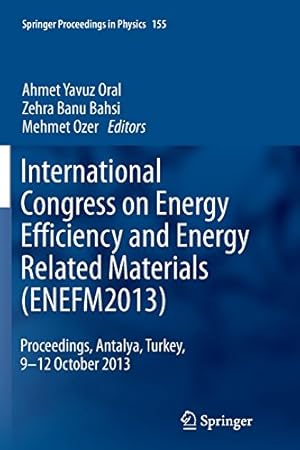 Seller image for International Congress on Energy Efficiency and Energy Related Materials (ENEFM2013): Proceedings, Antalya, Turkey, 9-12 October 2013 (Springer Proceedings in Physics) [Paperback ] for sale by booksXpress