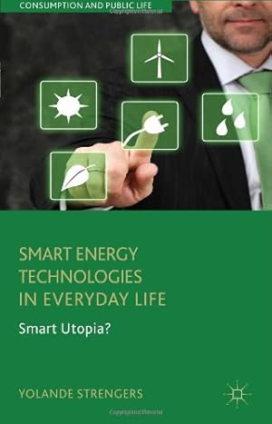 Imagen del vendedor de Smart Energy Technologies in Everyday Life: Smart Utopia? (Consumption and Public Life) by Strengers, Yolande [Hardcover ] a la venta por booksXpress