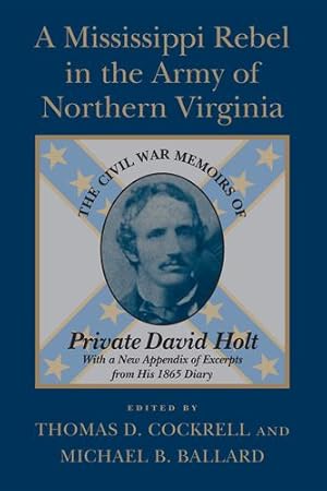 Immagine del venditore per A Mississippi Rebel in the Army of Northern Virginia: The Civil War Memoirs of Private David Holt [Paperback ] venduto da booksXpress