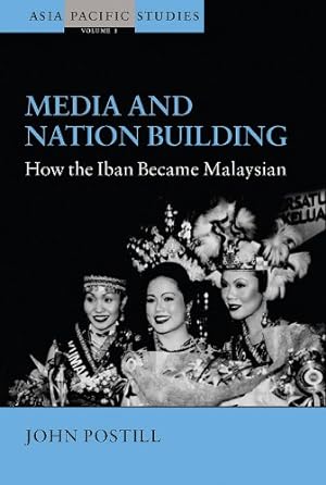 Image du vendeur pour Media and Nation Building: How the Iban Became Malaysian (Asia Pacific Studies) by Postill, John [Paperback ] mis en vente par booksXpress