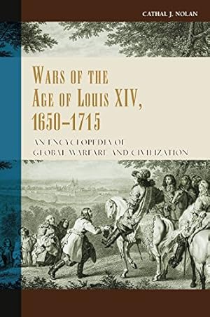 Seller image for Wars of the Age of Louis XIV, 1650-1715: An Encyclopedia of Global Warfare and Civilization (Greenwood Encyclopedias of the Modern World Wars) by Nolan, Cathal J. [Hardcover ] for sale by booksXpress