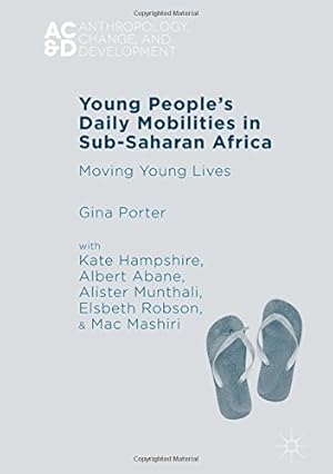 Seller image for Young Peoples Daily Mobilities in Sub-Saharan Africa: Moving Young Lives (Anthropology, Change, and Development) by Porter, Gina, Hampshire, Kate, Abane, Albert, Robson, Elsbeth, Munthali, Alister, Mashiri, Mac [Hardcover ] for sale by booksXpress