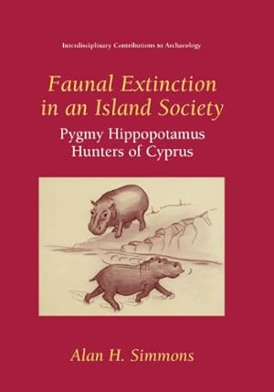 Immagine del venditore per Faunal Extinction in an Island Society: Pygmy Hippopotamus Hunters of Cyprus (Interdisciplinary Contributions to Archaeology) by Simmons, Alan H. [Paperback ] venduto da booksXpress