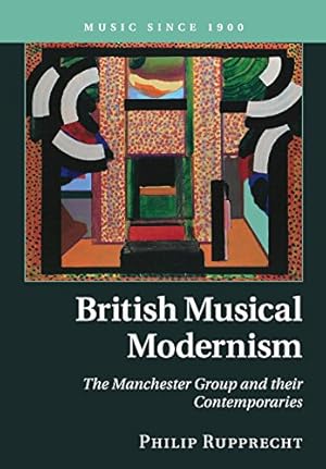 Seller image for British Musical Modernism: The Manchester Group and their Contemporaries (Music since 1900) by Rupprecht, Philip [Paperback ] for sale by booksXpress